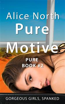 Gorgeous Girls, Spanked. - Pure Motive by Alice North - available now on Amazon